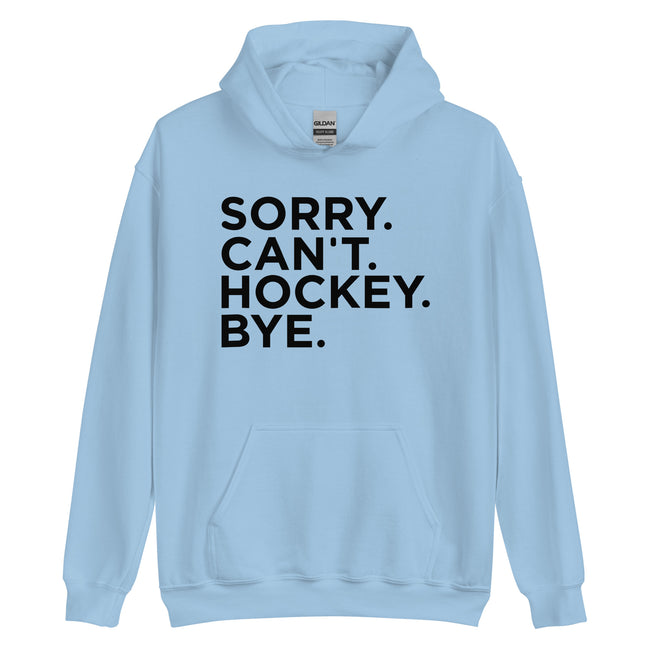 Sorry Can't Hockey Bye Hoodie - Ultimate Team Products
