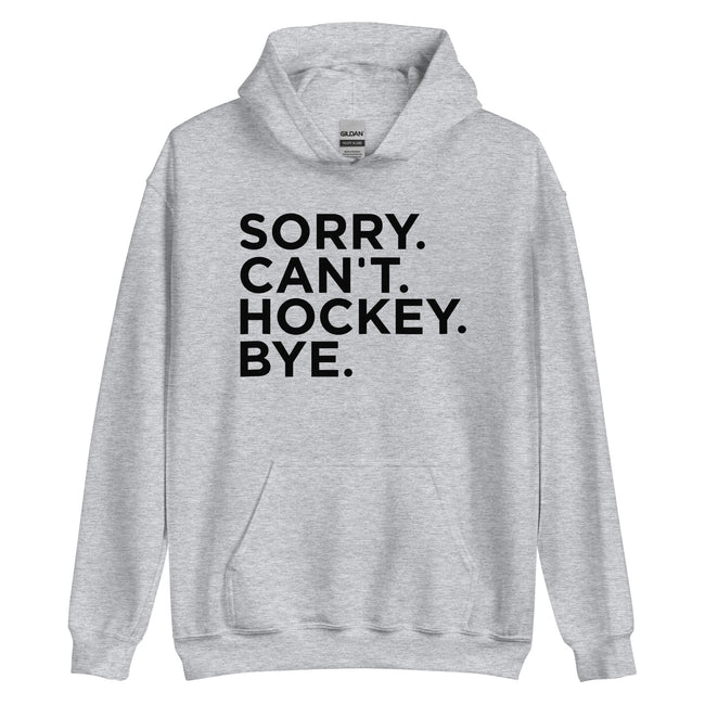Sorry Can't Hockey Bye Hoodie - Ultimate Team Products
