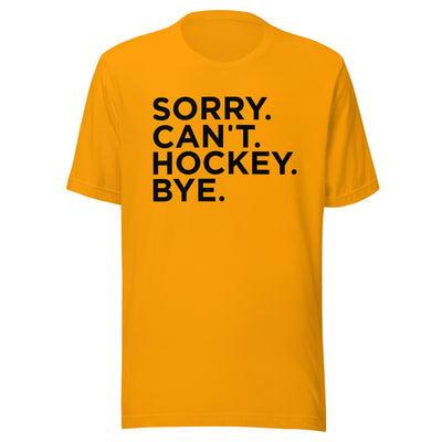 Sorry Can't Hockey Bye T-shirt - Ultimate Team Products
