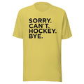 Sorry Can't Hockey Bye T-shirt - Ultimate Team Products